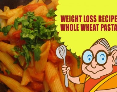 LOSE WEIGHT NATURALLY – WEIGHT LOSS RECIPES – WHOLE WHEAT PASTA – VEGETARIAN DIET PLAN