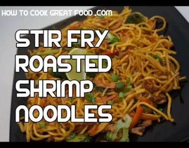 Stir Fry Noodles with Roasted Shrimp – Chinese Recipe Video