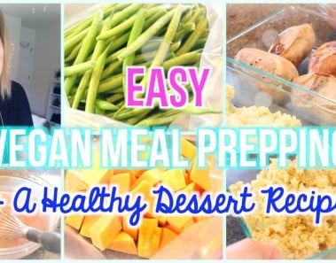 Easy Meal Prepping (Vegan & Gluten Free + a Healthy Dessert Recipe)