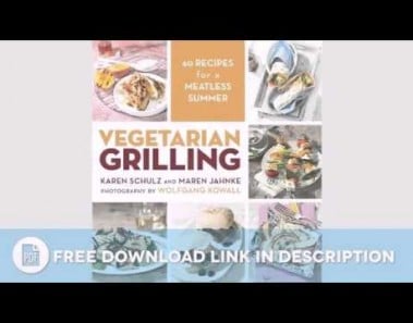 Vegetarian Grilling: 60 Recipes for a Meatless Summer   — Download