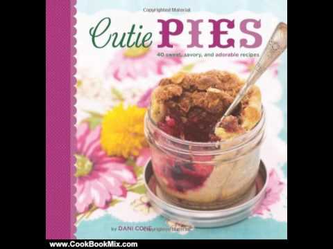 Cooking Book Review: Cutie Pies: 40 Sweet, Savory, and Adorable Recipes by Dani Cone
