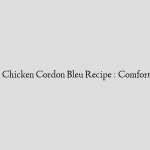 Baked Chicken Cordon Bleu Recipe : Comfort Food