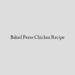 Baked Pesto Chicken Recipe