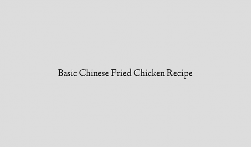 Basic Chinese Fried Chicken Recipe