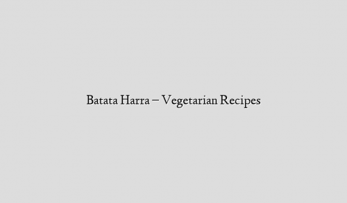Batata Harra – Vegetarian Recipes