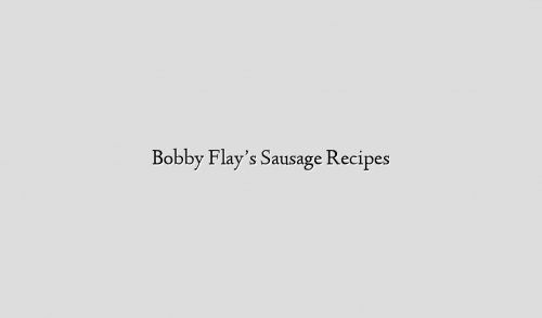 Bobby Flay’s Sausage Recipes
