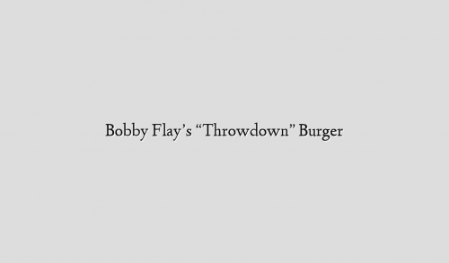 Bobby Flay’s “Throwdown” Burger