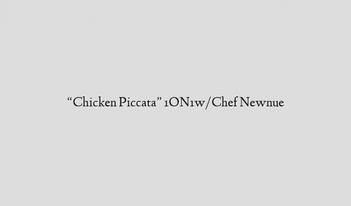 “Chicken Piccata” 1ON1w/Chef Newnue
