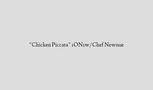 “Chicken Piccata” 1ON1w/Chef Newnue