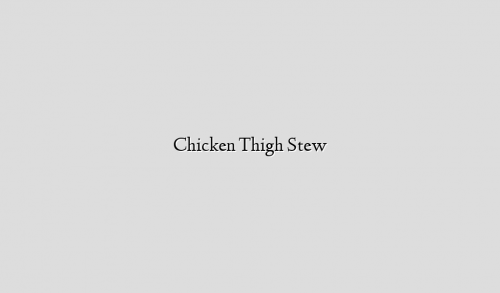 Chicken Thigh Stew