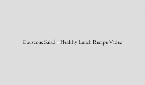 Couscous Salad – Healthy Lunch Recipe Video