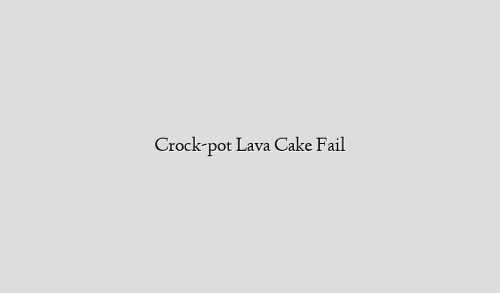 Crock-pot Lava Cake Fail