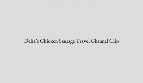 Delia’s Chicken Sausage Travel Channel Clip