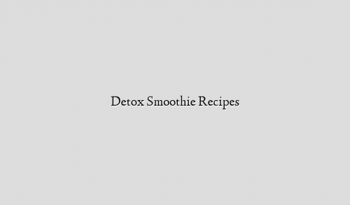 Detox Smoothie Recipes