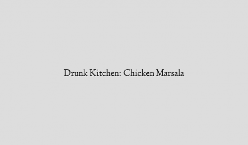 Drunk Kitchen: Chicken Marsala