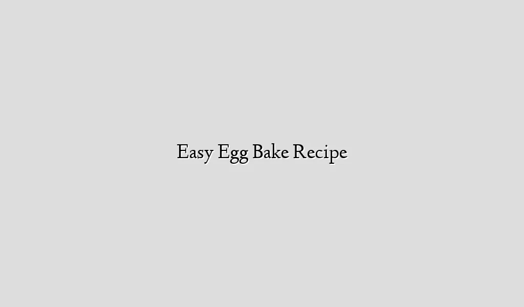 Easy Egg Bake Recipe
