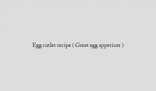 Egg cutlet recipe ( Great egg appetizer )