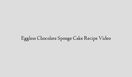 Eggless Chocolate Sponge Cake Recipe Video
