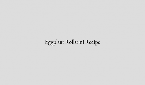 Eggplant Rollatini Recipe