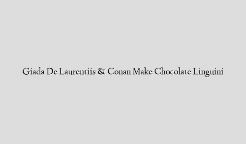 Giada De Laurentiis & Conan Make Chocolate Linguini