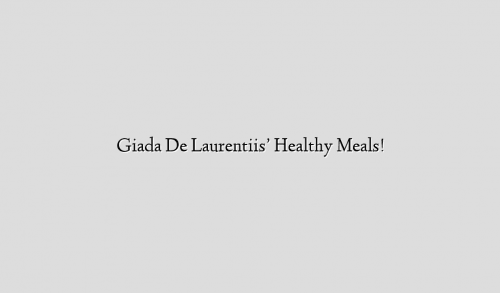 Giada De Laurentiis’ Healthy Meals!