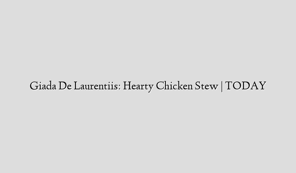 Giada De Laurentiis: Hearty Chicken Stew | TODAY