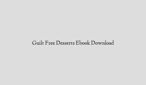 Guilt Free Desserts Ebook Download