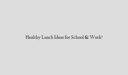 Healthy Lunch Ideas for School & Work!