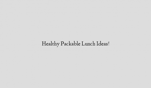 Healthy Packable Lunch Ideas!