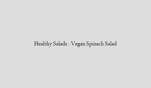 Healthy Salads : Vegan Spinach Salad