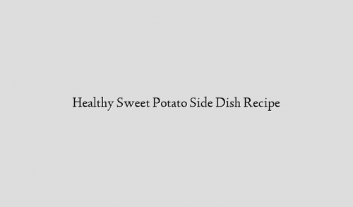Healthy Sweet Potato Side Dish Recipe
