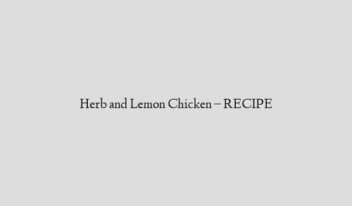 Herb and Lemon Chicken – RECIPE