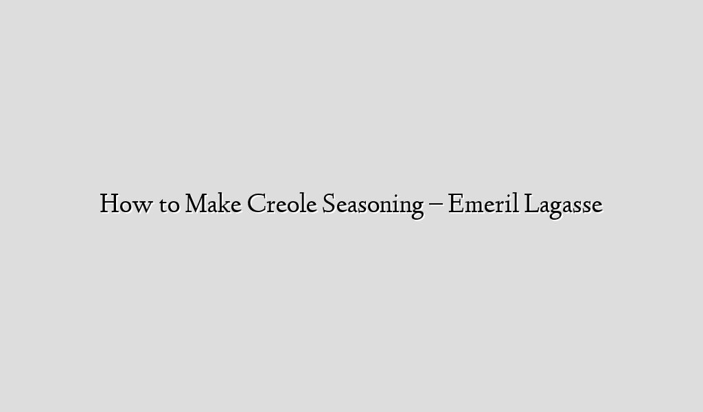 How to Make Creole Seasoning – Emeril Lagasse