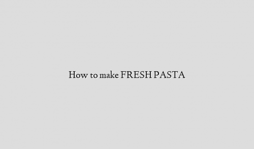 How to make FRESH PASTA