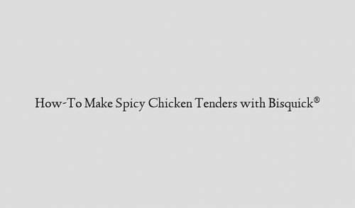How-To Make Spicy Chicken Tenders with Bisquick®