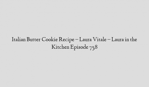 Italian Butter Cookie Recipe – Laura Vitale – Laura in the Kitchen Episode 758