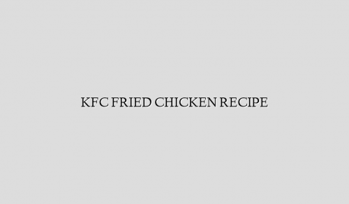KFC FRIED CHICKEN RECIPE
