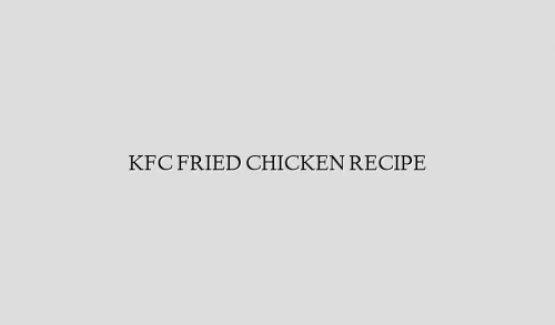 KFC FRIED CHICKEN RECIPE