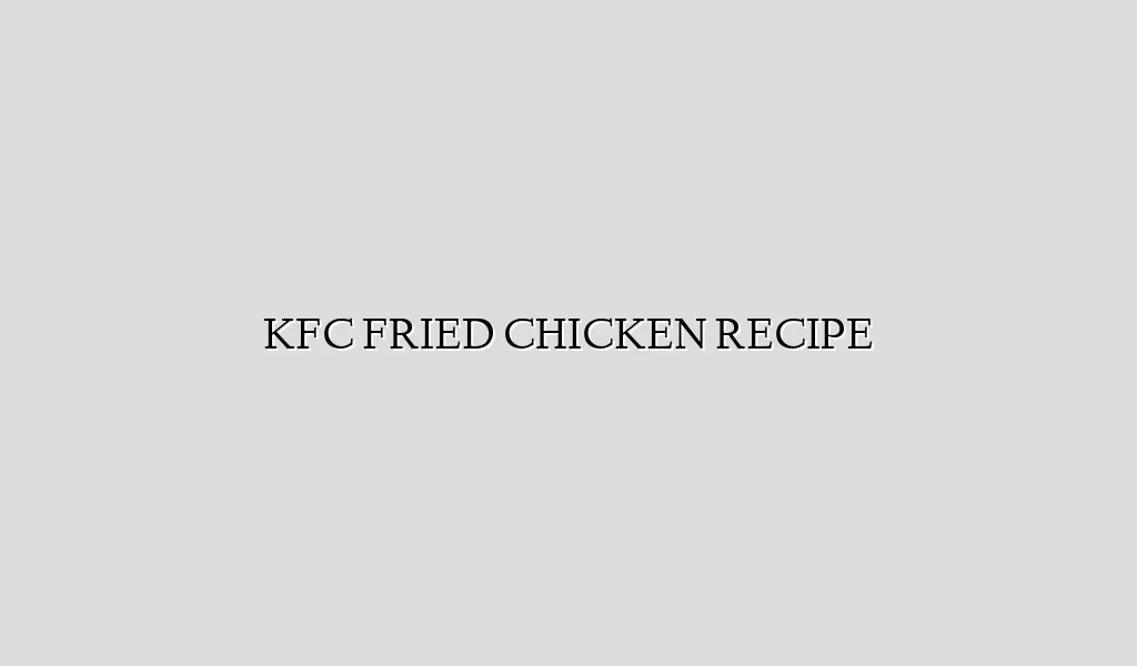 KFC FRIED CHICKEN RECIPE
