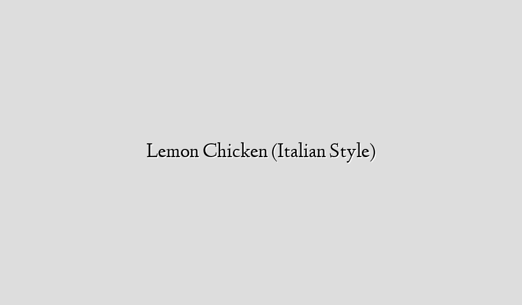 Lemon Chicken (Italian Style)