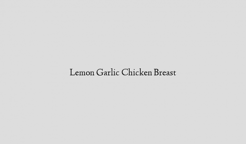 Lemon Garlic Chicken Breast