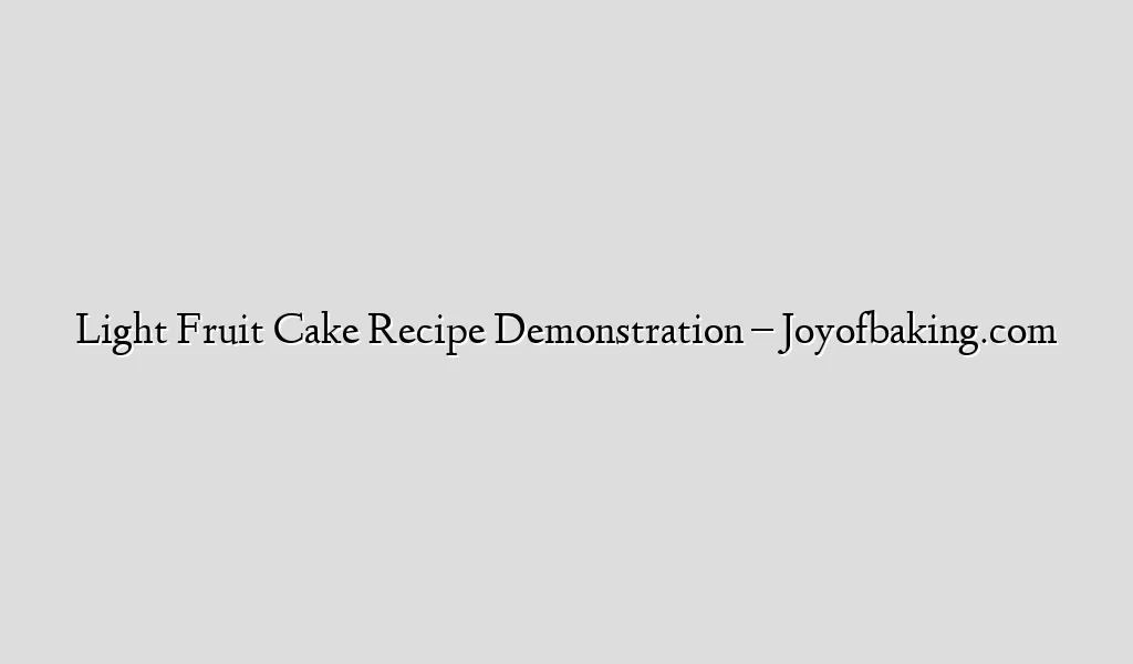 Light Fruit Cake Recipe Demonstration – Joyofbaking.com