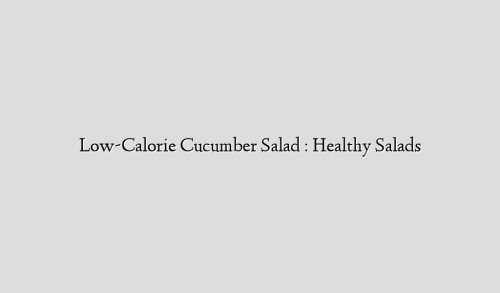Low-Calorie Cucumber Salad : Healthy Salads