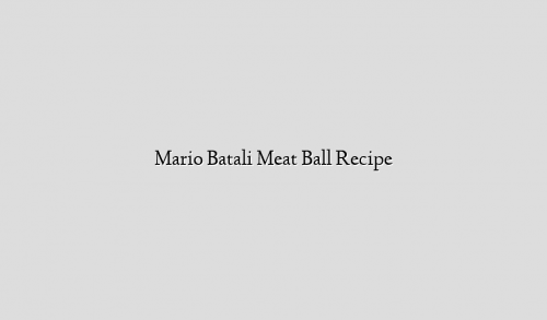 Mario Batali Meat Ball Recipe
