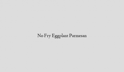 No Fry Eggplant Parmesan