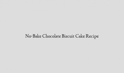No-Bake Chocolate Biscuit Cake Recipe