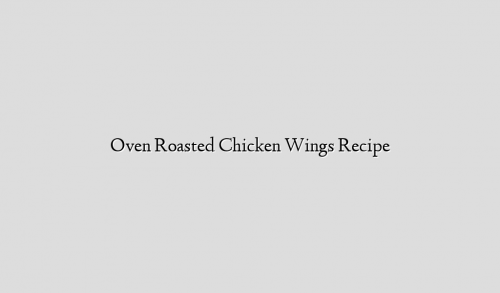 Oven Roasted Chicken Wings Recipe