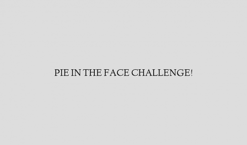 PIE IN THE FACE CHALLENGE!