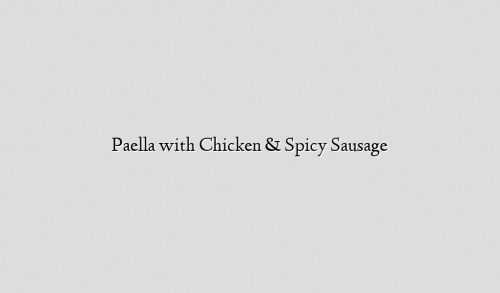Paella with Chicken & Spicy Sausage