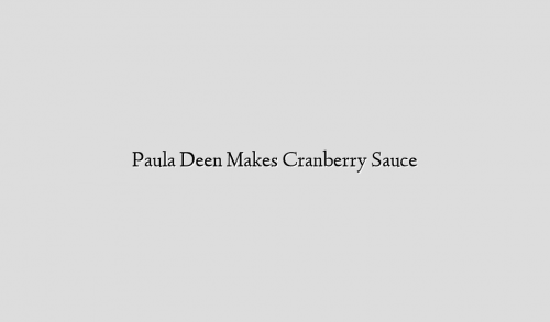 Paula Deen Makes Cranberry Sauce